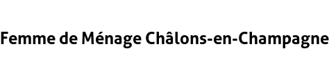 Femme de Ménage Châlons-en-Champagne
